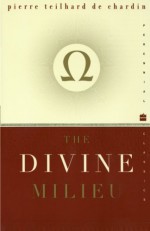 The Divine Milieu (Perennial Classics) - Pierre Teilhard de Chardin