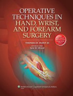 Operative Techniques in Hand, Wrist, and Forearm Surgery - Thomas R. Hunt, Sam W. Wiesel