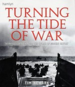 Turning the Tide of War: 50 Battles that Changed the Course of Modern History - Tim Newark