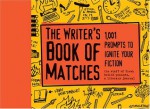 The Writer's Book of Matches: 1,001 Prompts to Ignite Your Fiction - The Editors of Fresh Boiled Peanuts, Phillip Sexton