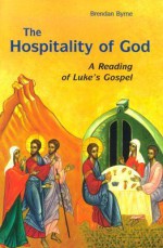 The Hospitality of God: A Reading of Luke's Gospel - Brendan Byrne