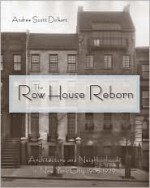 The Row House Reborn: Architecture and Neighborhoods in New York City, 1908–1929 - Andrew S. Dolkart