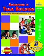 Adventures in Team Building, Grades 3-4: Problem-Solving Activities to Build Community in the Classroom - Heather Knowles, Deborah Kopka