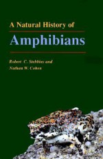 A Natural History of Amphibians - Robert C. Stebbins