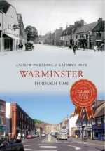 Warminster Through Time. by Andrew Pickering & Kathryn Dyer - Andrew Pickering