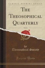 The Theosophical Quarterly, Vol. 14 (Classic Reprint) - Theosophical Society