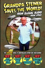 Grandpa Steiner Saves the World (from Illegal Aliens (from Space)) - Eric Muss-Barnes