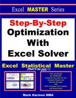 Step-By-Step Optimization With Excel Solver - the Excel Statistical Master (Excel Master Series) - Mark Harmon