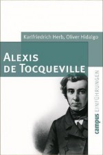 Alexis De Tocqueville - Karlfriedrich Herb, Oliver Hidalgo