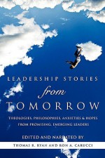 Leadership Stories from Tomorrow - Thomas R. Ryan, Ron A. Carucci