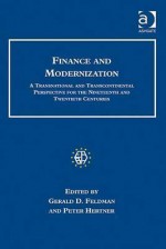 Finance and Modernization: A Transnational and Transcontinental Perspective for the Nineteenth and Twentieth Centuries - European Association for Banking and Fin, Gerald D. Feldman, Peter Hertner, European Association for Banking and Fin