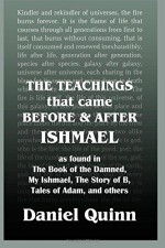 The Teachings: That Came Before and After Ishmael - Daniel Quinn