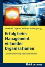 Erfolg Beim Management Virtueller Organisationen: Durch Fruhwarnung Risiken Vermeiden - Birgit Benkhoff, Martin Engelien, Klaus Meissner, Peter Richter