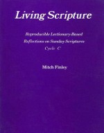 Living Scripture: Reproducible Lectionary-Based Reflections on Sunday Scriptures: Cycle C - Mitch Finley