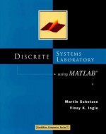 Discrete Systems Laboratory Using MATLAB (Bookware Companion Series (Pacific Grove, Calif.).) - Martin Schetzen, Vinay K. Ingle