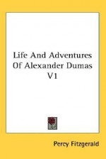 Life And Adventures Of Alexandre Dumas V1 - Percy Hetherington Fitzgerald