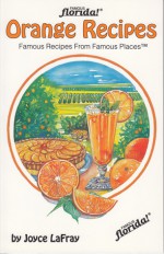 Orange Recipes: Famous Recipes From Famous Places - Joyce Lafray