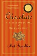 Chocolate: A Bittersweet Saga of Dark and Light - Mort Rosenblum