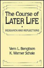 The Course Of Later Life: Research And Reflections - Vern L. Bengtson, K. Warner Schaie