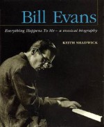 Bill Evans - Everything Happens to Me: A Musical Biography (Book) - Keith Shadwick