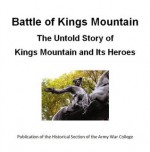 Battle of Kings Mountain: The Untold Story of Kings Mountain and Its Heroes - U.S. ARMY WAR COLLEGE