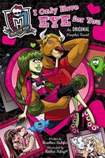 Monster High: I Only Have Eye for You: An Original Graphic Novel - Heather Nuhfer, Kellee Riley