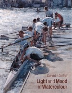 David Curtis: Light and Mood in Watercolor - David Curtis, Robin Capon