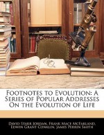 Footnotes to Evolution: A Series of Popular Addresses on the Evolution of Life - David Starr Jordan, Frank Mace McFarland, Edwin Grant Conklin