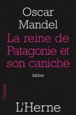 La reine de Patagonie et son caniche (French Edition) - Oscar Mandel