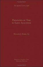 Paradoxes of Time in Saint Augustine (Aquinas Lecture) - Roland J. Teske