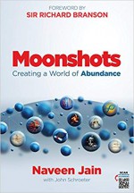 Moonshots—Creating a World of Abundance - John Schroeter, Naveen Jain, Sir Richard Branson