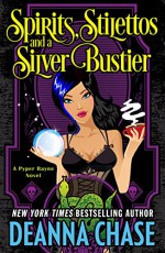Spirits, Stilettos, and a Silver Bustier (Pyper Rayne Book 1) - Deanna Chase