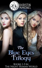 The Blue Eyes Trilogy Complete Collection: The Legend of the Blue Eyes, Becoming a Legend, Winning the Legend (The Night Human World Book 1) - B. Kristin McMichael