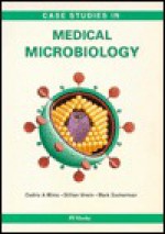 Case Studies in Medical Microbiology - Cedric A. Mims, Mark Zuckerman