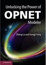 Unlocking the Power of OPNET Modeler - Zheng Lu, Hongji Yang