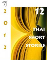 12 Thai Short Stories - 2012 - Marcel Barang