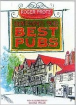 Britains Best 500 Pubs - Roger Protz, Louise Wilde