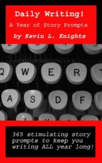 Daily Writing!: A Year of Story Prompts - Kevin L. Knights