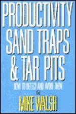 Productivity Sand Traps & Tar Pits: How to Detect and Avoid Them - Mike Walsh