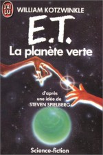 E.T. La planète verte - William Kotzwinkle, Michel Darroux, Bernadette Emerich