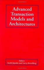 Advanced Transaction Models and Architectures - Sushil Jajodia, Larry Kerschberg