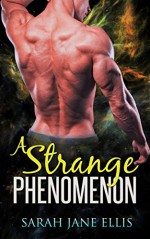 Alien Romance: A Strange Phenomenon (Alien Escapades Book 3): A Sci-fi Alien Warrior Invasion Abduction Romance - Sarah Jane Ellis