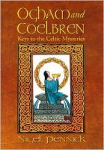 Ogham and Coelbren: Keys to the Celtic Mysteries - Nigel Pennick