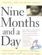 Nine Months and a Day: A Pregnancy, Labor, and Delivery Companion - Adrienne B. Lieberman