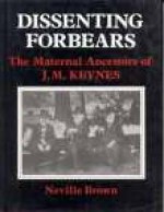 Dissenting Forbears: The Maternal Ancestors Of J. M. Keynes - Neville Brown