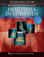 Rockwood & Green's Fractures in Adults - James D. Heckman, James H. Beaty, Robert W. Bucholz, Charles M. Court-Brown, Paul Tornetta, James R. Kasser