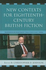 New Contexts for Eighteenth-Century British Fiction: "Hearts Resolved and Hands Prepared": Essays in Honor of Jerry C. Beasley - Christopher Johnson