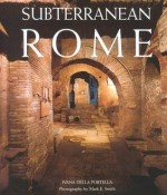 Subterranean Rome - Ivana Della Portella, Mark E. Smith, Caroline Higgitt