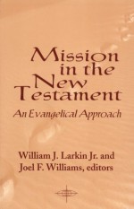 Mission in the New Testament: An Evangelical Approach (American Society of Missiology Series) - William J. Larkin Jr., Joel F. Williams