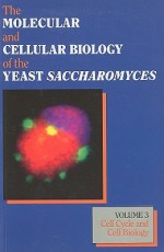 The Molecular and Cellular Biology of the Yeast Saccharomyces, Volume 3: Cell Cycle and Cell Biology - John R. Pringle, James R. Broach, Elizabeth W. Jones